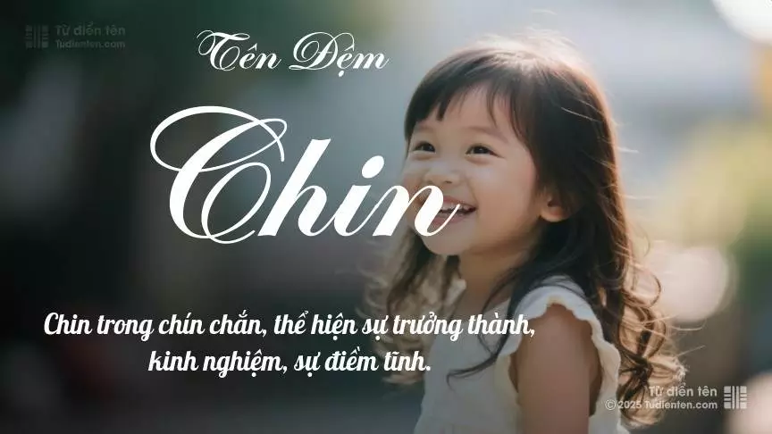 Đệm Chin chủ yếu dùng làm tên lót cho bé gái, gợi lên vẻ đẹp nữ tính.
