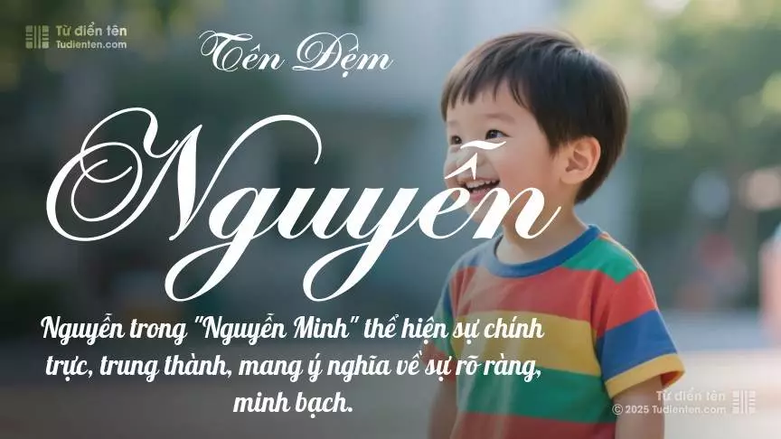 Đệm Nguyễn thiên về làm tên lót cho bé trai, thường gợi lên sự mạnh mẽ và nam tính.