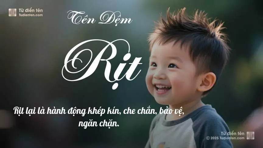 Đệm Rịt mang đậm sắc thái nam tính, hầu như chỉ xuất hiện trong tên của bé trai.
