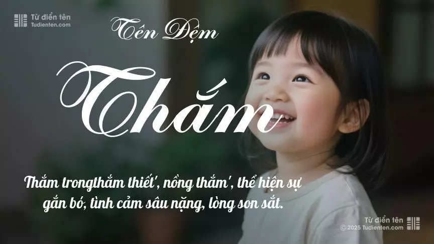 Đệm Thắm mang đậm sắc thái nữ tính, hầu như chỉ xuất hiện trong tên của bé gái.