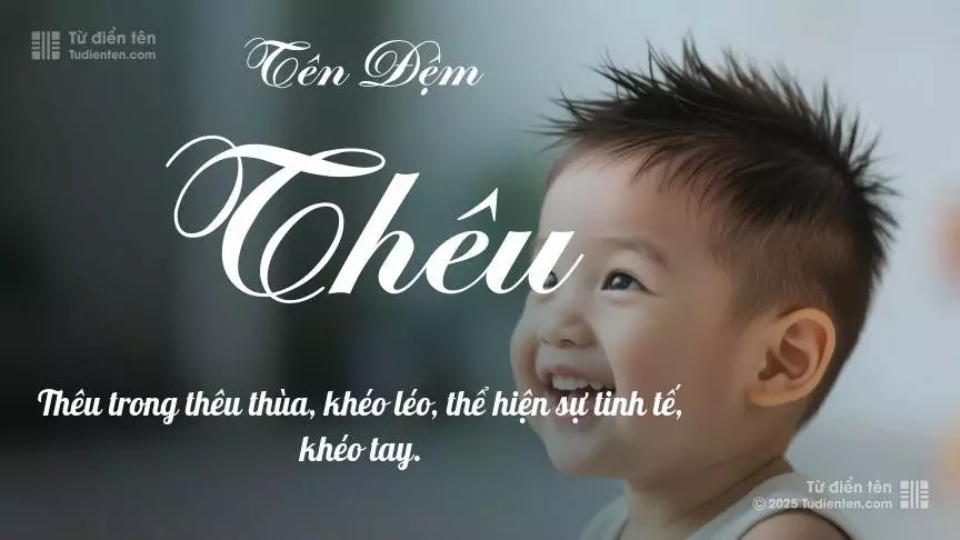 Đệm Thêu thiên về làm tên lót cho bé trai, thường gợi lên sự mạnh mẽ và nam tính.