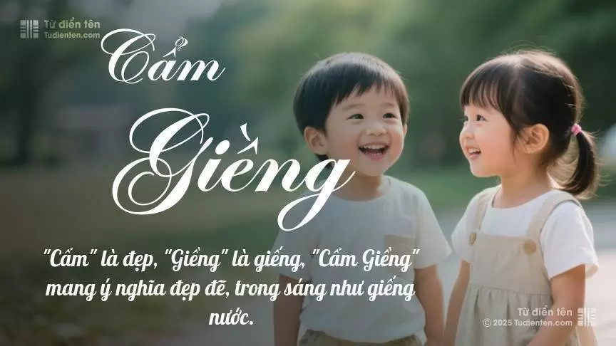 Tên Cẩm Giềng rất hiếm khi gặp, mang lại cảm giác độc biệt, mới lạ và cá tính.