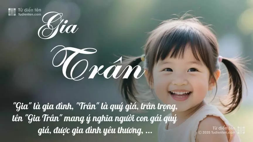 Tên Gia Trân mang đậm sắc thái nữ tính, hầu như chỉ xuất hiện trong tên của bé gái.