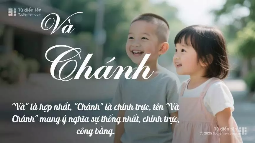 Tên Và Chánh rất hiếm khi gặp, mang lại cảm giác độc biệt, mới lạ và cá tính.