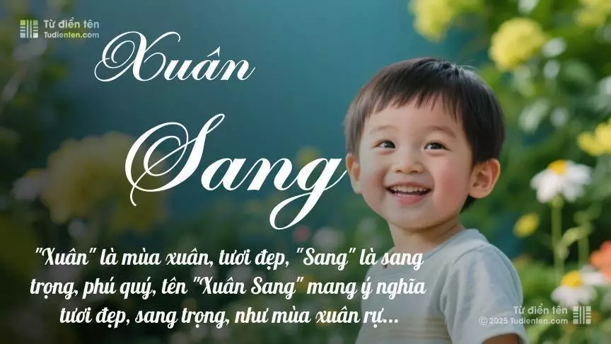 Tên Xuân Sang chủ yếu dành cho bé trai, thể hiện vẻ mạnh mẽ và nam tính.