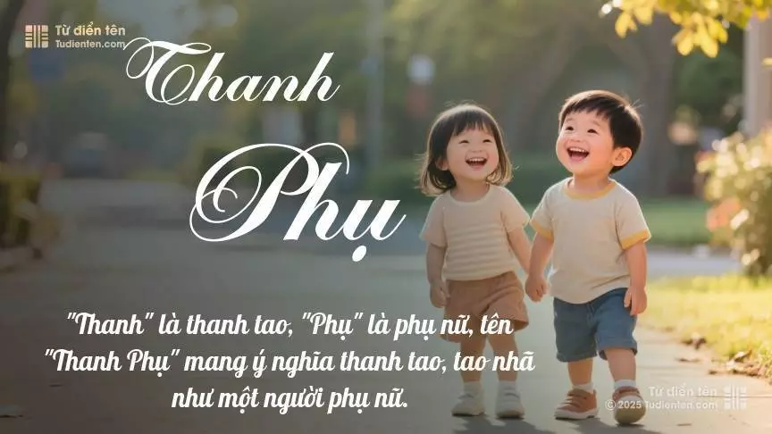 Tên Thanh Phụ rất hiếm khi gặp, mang lại cảm giác độc biệt, mới lạ và cá tính.