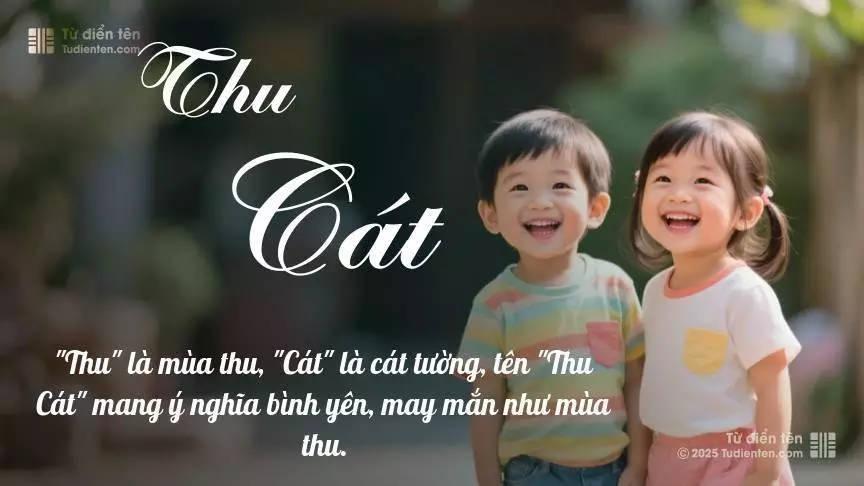 Tên Thu Cát rất hiếm khi gặp, mang lại cảm giác độc biệt, mới lạ và cá tính.