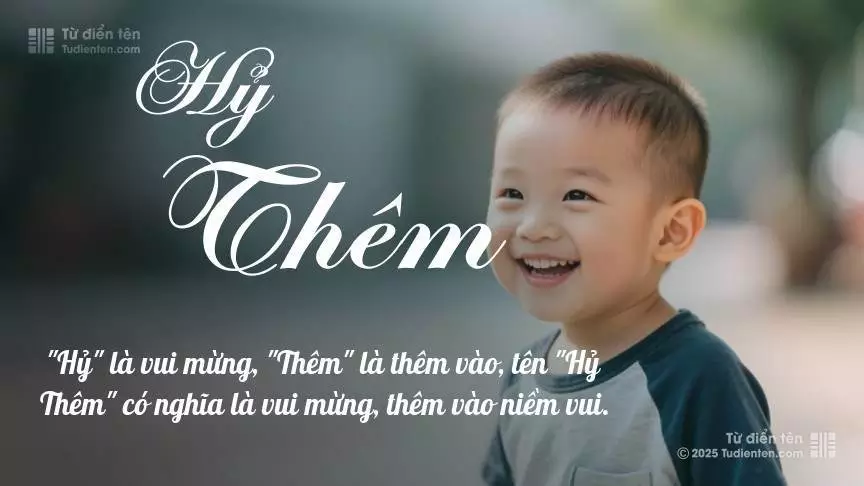 Tên Hỷ Thêm mang đậm sắc thái nam tính, hầu như chỉ xuất hiện trong tên của bé trai.