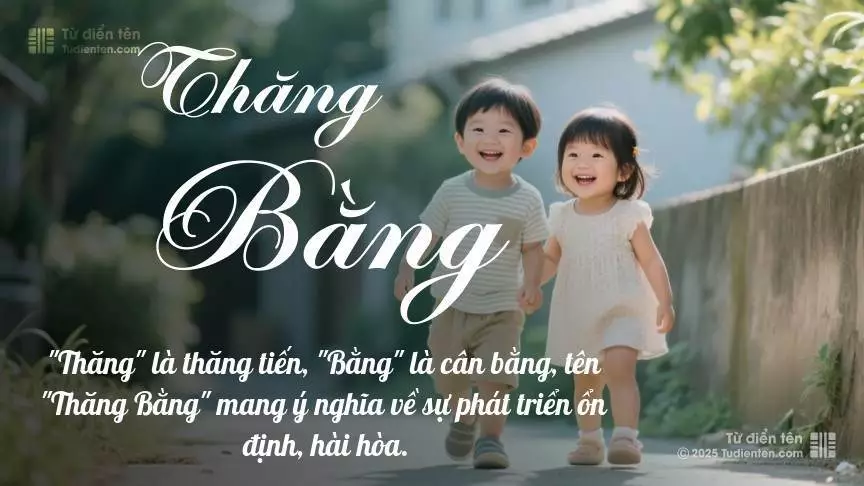 Tên Thăng Bằng rất hiếm khi gặp, mang lại cảm giác độc biệt, mới lạ và cá tính.
