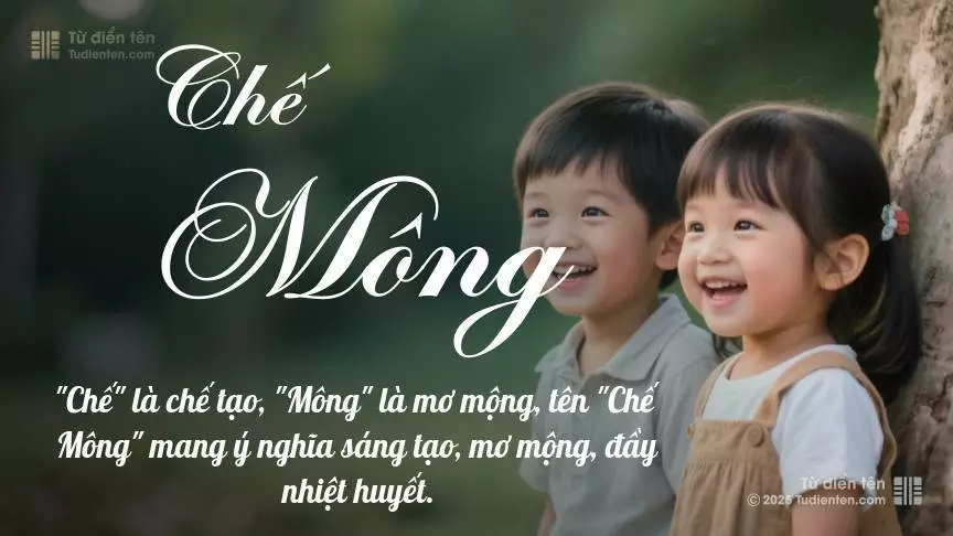 Tên Chế Mông rất hiếm khi gặp, mang lại cảm giác độc biệt, mới lạ và cá tính.