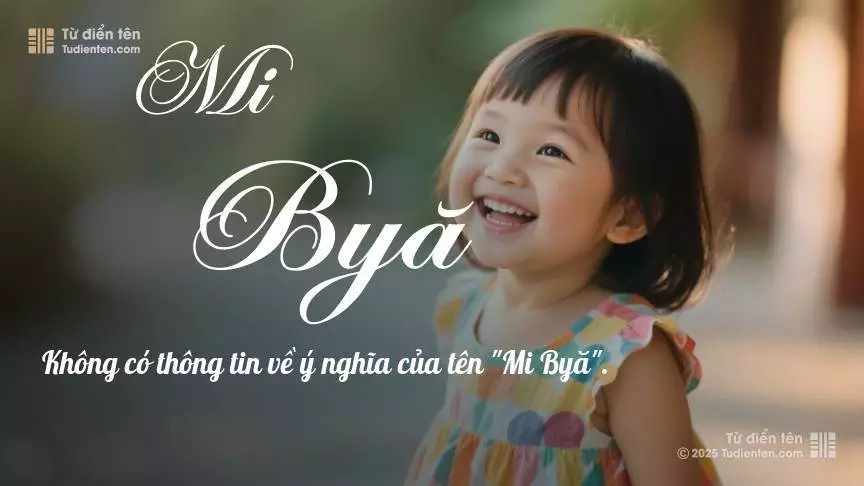 Tên Mi Byă mang đậm sắc thái nữ tính, hầu như chỉ xuất hiện trong tên của bé gái.