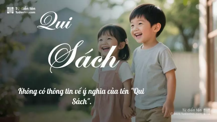 Tên Qui Sách rất hiếm khi gặp, mang lại cảm giác độc biệt, mới lạ và cá tính.