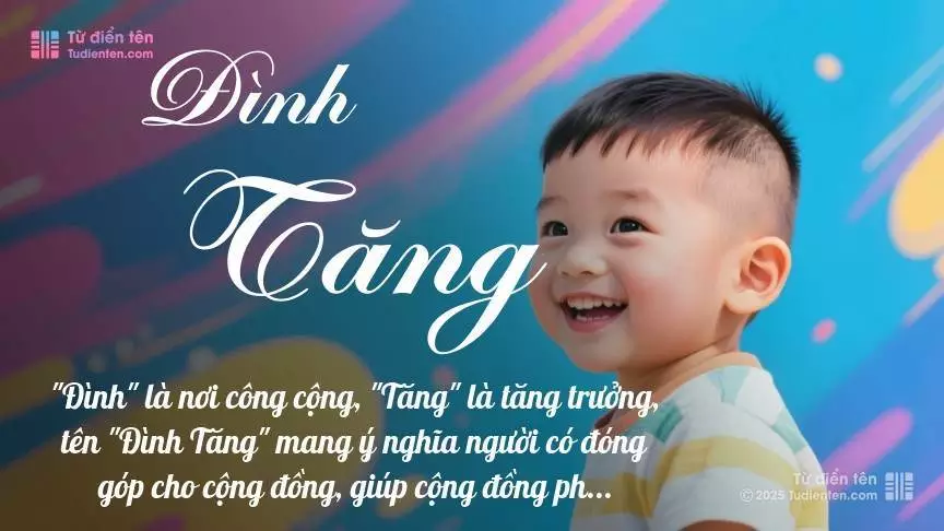 Tên Đình Tăng mang đậm sắc thái nam tính, hầu như chỉ xuất hiện trong tên của bé trai.