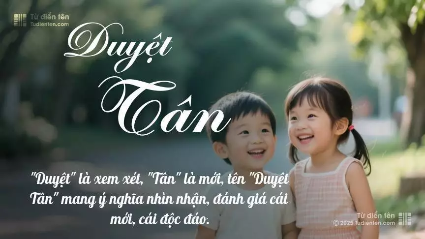 Tên Duyệt Tân rất hiếm khi gặp, mang lại cảm giác độc biệt, mới lạ và cá tính.