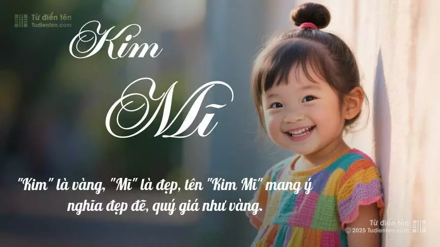 Tên Kim Mĩ mang đậm sắc thái nữ tính, hầu như chỉ xuất hiện trong tên của bé gái.