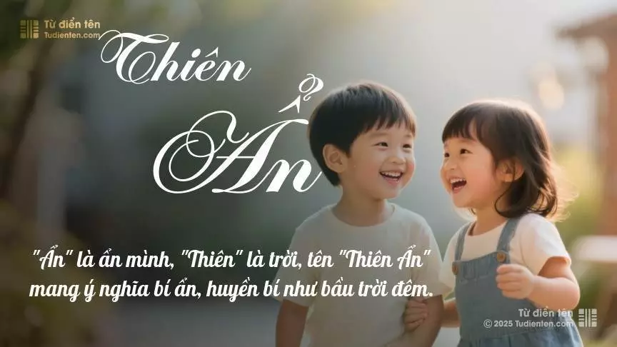 Tên Thiên Ẩn rất hiếm khi gặp, mang lại cảm giác độc biệt, mới lạ và cá tính.