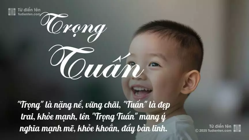 Tên Trọng Tuấn mang đậm sắc thái nam tính, hầu như chỉ xuất hiện trong tên của bé trai.