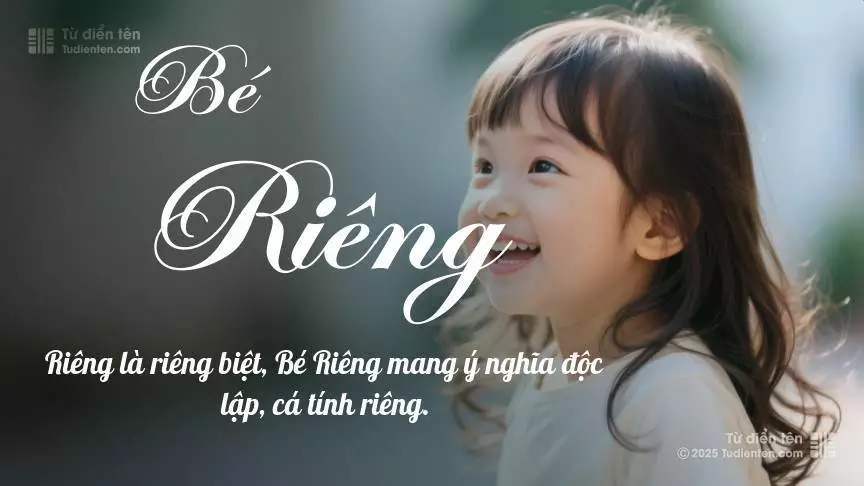 Tên Bé Riêng mang đậm sắc thái nữ tính, hầu như chỉ xuất hiện trong tên của bé gái.