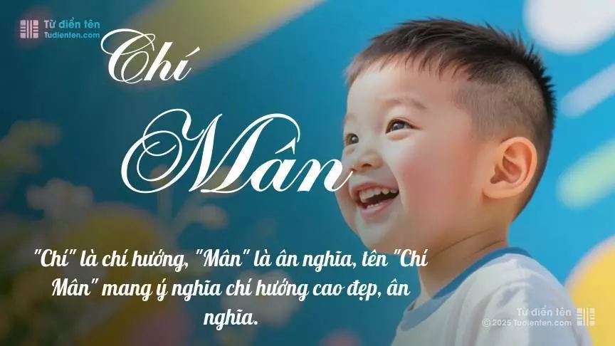 Tên Chí Mân mang đậm sắc thái nam tính, hầu như chỉ xuất hiện trong tên của bé trai.