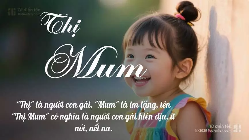 Tên Thị Mum mang đậm sắc thái nữ tính, hầu như chỉ xuất hiện trong tên của bé gái.