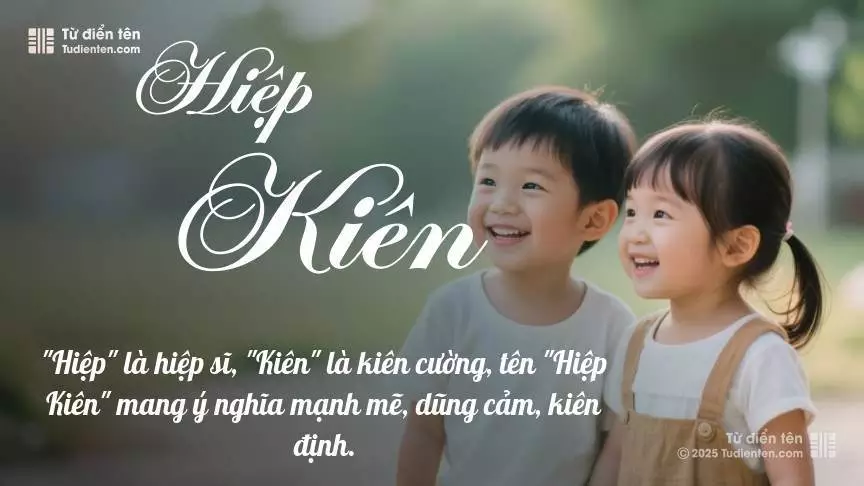 Tên Hiệp Kiên rất hiếm khi gặp, mang lại cảm giác độc biệt, mới lạ và cá tính.