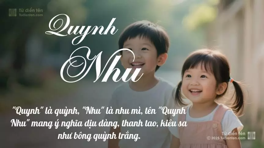 Tên Quynh Nhu rất hiếm khi gặp, mang lại cảm giác độc biệt, mới lạ và cá tính.