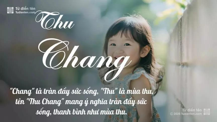 Tên Thu Chang mang đậm sắc thái nữ tính, hầu như chỉ xuất hiện trong tên của bé gái.