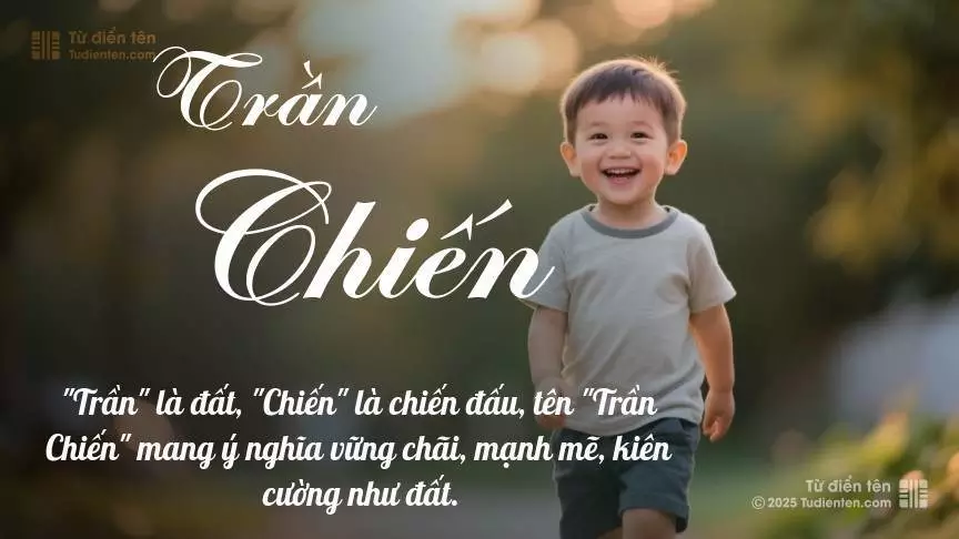 Tên Trần Chiến mang đậm sắc thái nam tính, hầu như chỉ xuất hiện trong tên của bé trai.