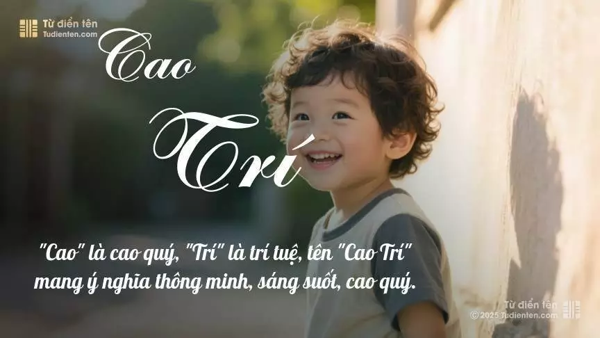 Tên Cao Trí rất nam tính, gần như luôn được dùng cho bé trai.