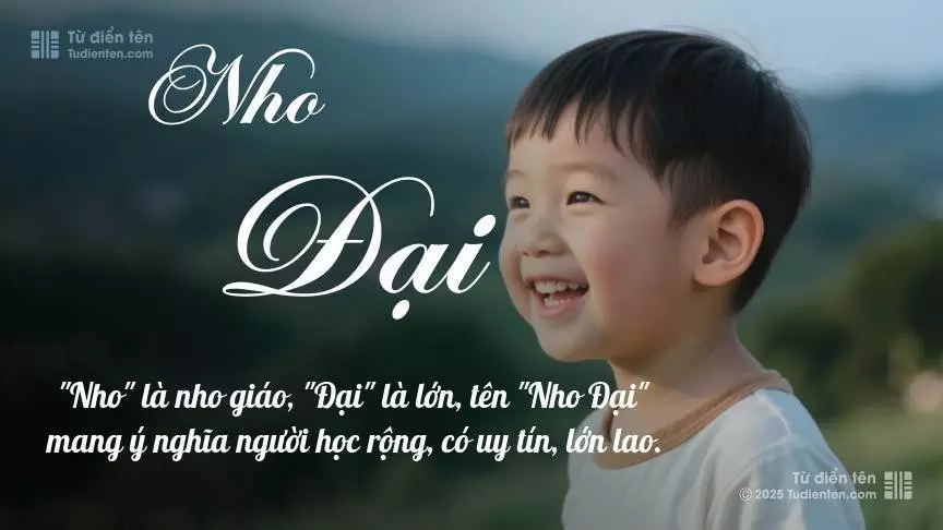 Tên Nho Đại mang đậm sắc thái nam tính, hầu như chỉ xuất hiện trong tên của bé trai.