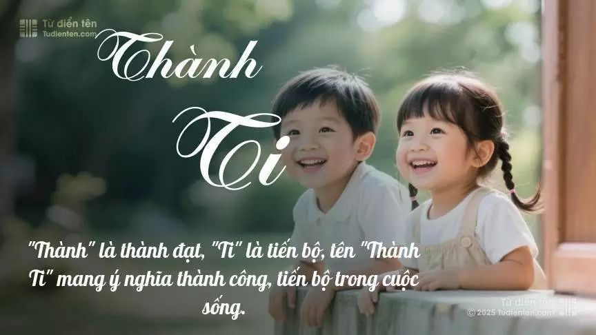 Tên Thành Ti rất hiếm khi gặp, mang lại cảm giác độc biệt, mới lạ và cá tính.