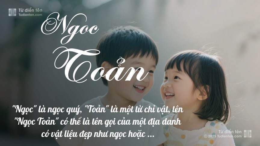 Ý nghĩa ngắn gọn của tên Ngoc Toản