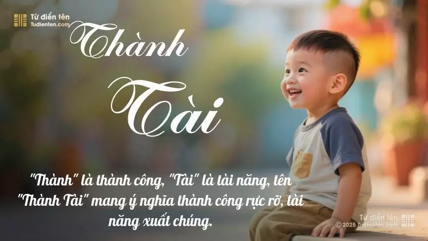 Tên Thành Tài rất nam tính, gần như luôn được dùng cho bé trai.