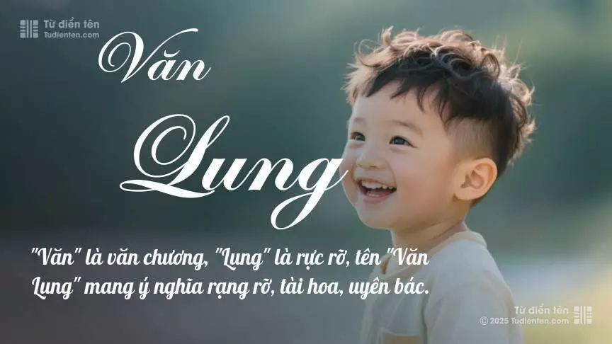 Tên Văn Lung mang đậm sắc thái nam tính, hầu như chỉ xuất hiện trong tên của bé trai.