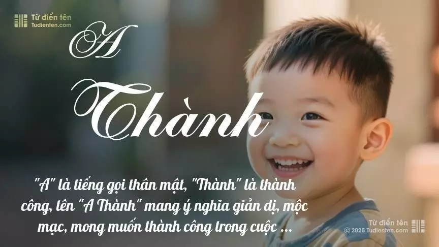 Tên A Thành mang đậm sắc thái nam tính, hầu như chỉ xuất hiện trong tên của bé trai.
