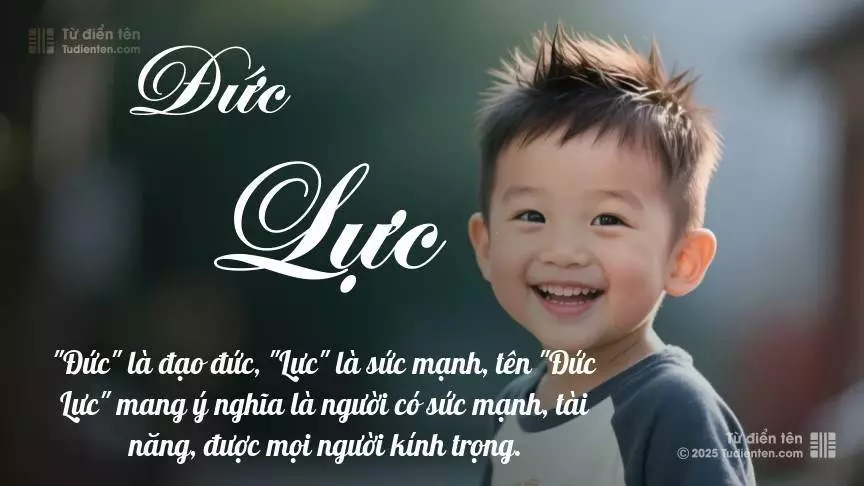 Tên Đức Lực mang đậm sắc thái nam tính, hầu như chỉ xuất hiện trong tên của bé trai.