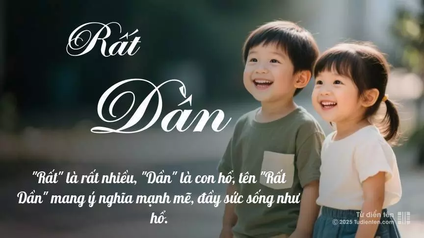 Tên Rất Dần rất hiếm khi gặp, mang lại cảm giác độc biệt, mới lạ và cá tính.