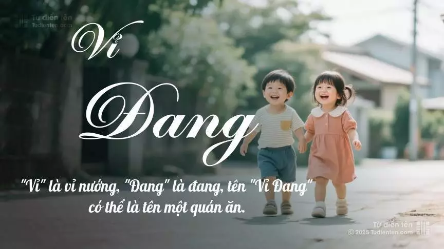 Tên Vỉ Đang rất hiếm khi gặp, mang lại cảm giác độc biệt, mới lạ và cá tính.