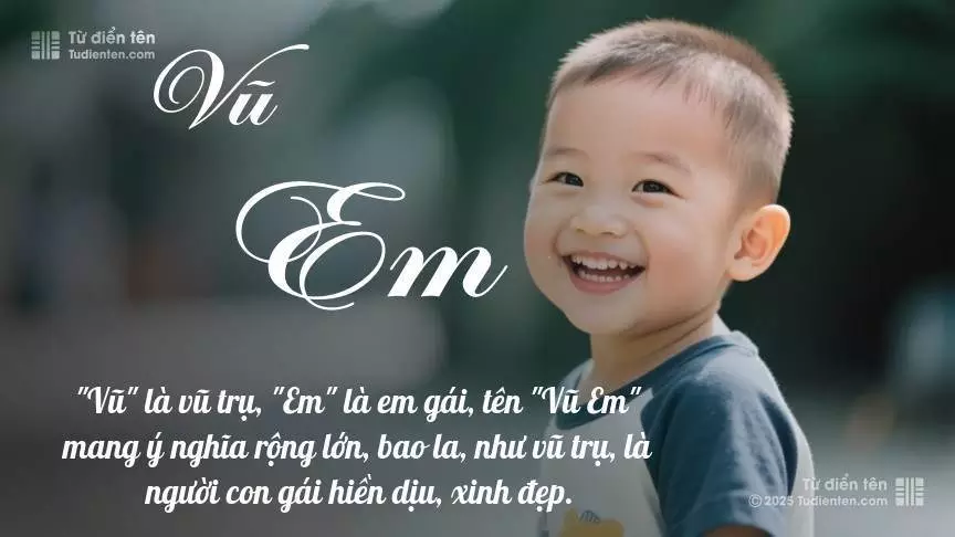 Tên Vũ Em mang đậm sắc thái nam tính, hầu như chỉ xuất hiện trong tên của bé trai.