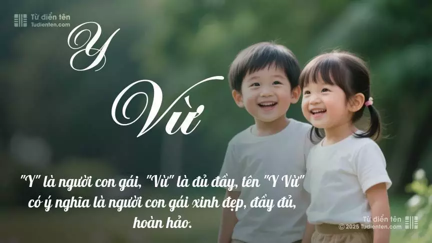Tên Y Vừ rất hiếm khi gặp, mang lại cảm giác độc biệt, mới lạ và cá tính.