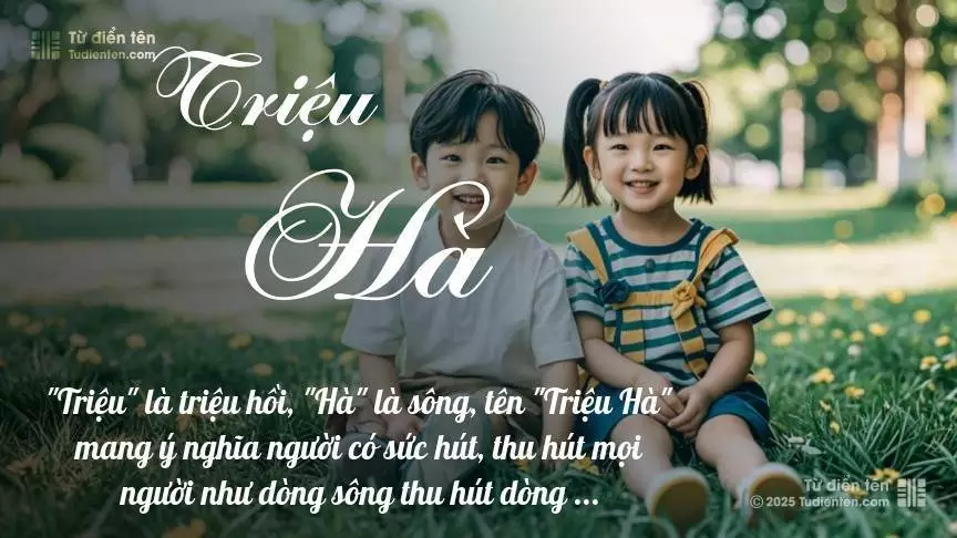 Tên Triệu Hà rất hiếm khi gặp, mang lại cảm giác độc biệt, mới lạ và cá tính.