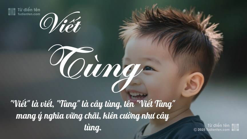 Ý nghĩa ngắn gọn của tên Viết Tùng