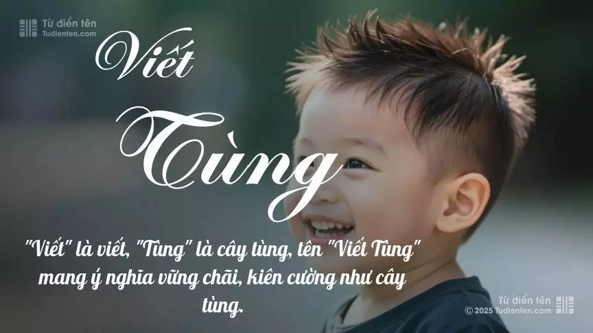 Tên Viết Tùng rất nam tính, gần như luôn được dùng cho bé trai.
