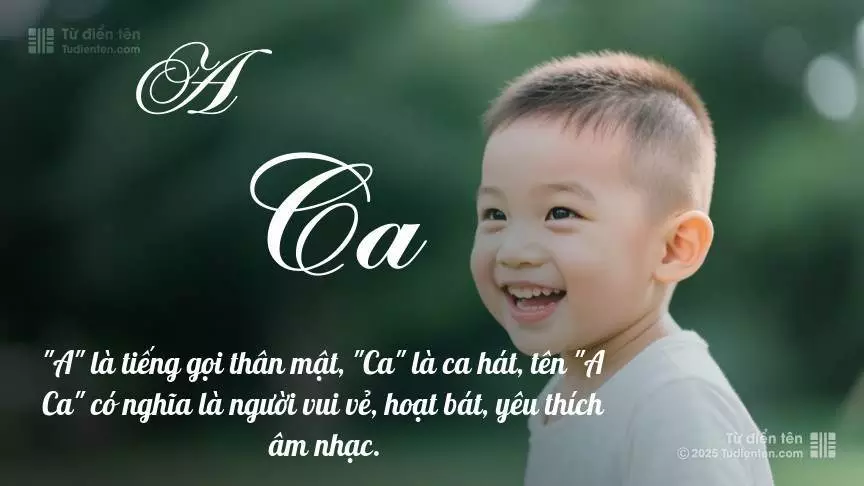 Tên A Ca mang đậm sắc thái nam tính, hầu như chỉ xuất hiện trong tên của bé trai.