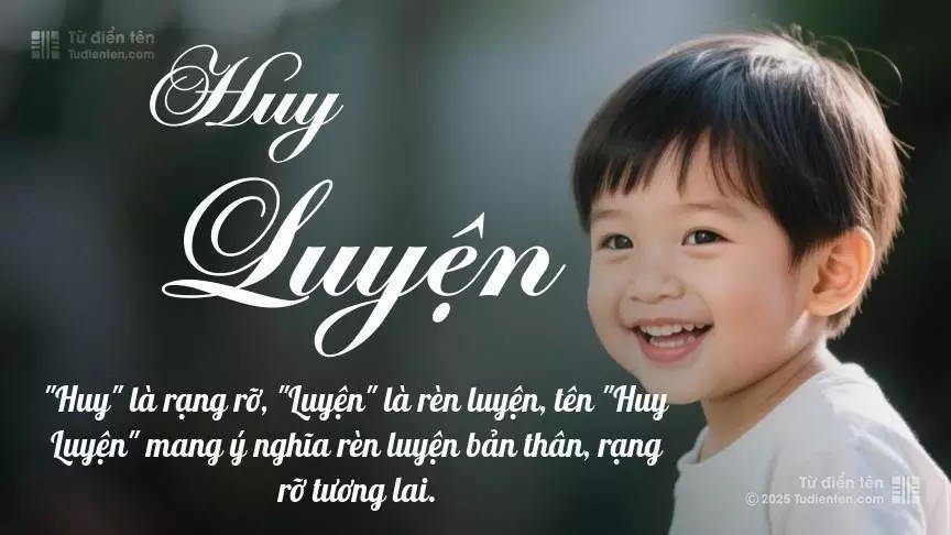 Tên Huy Luyện mang đậm sắc thái nam tính, hầu như chỉ xuất hiện trong tên của bé trai.