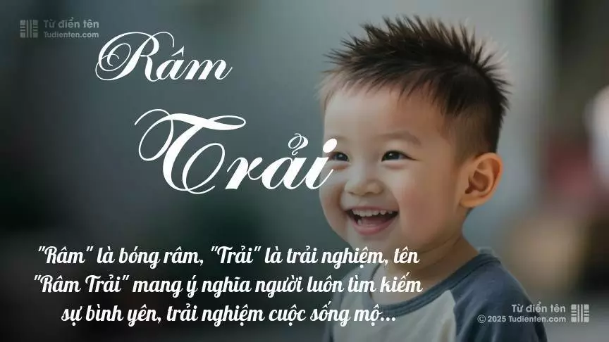 Tên Râm Trải mang đậm sắc thái nam tính, hầu như chỉ xuất hiện trong tên của bé trai.