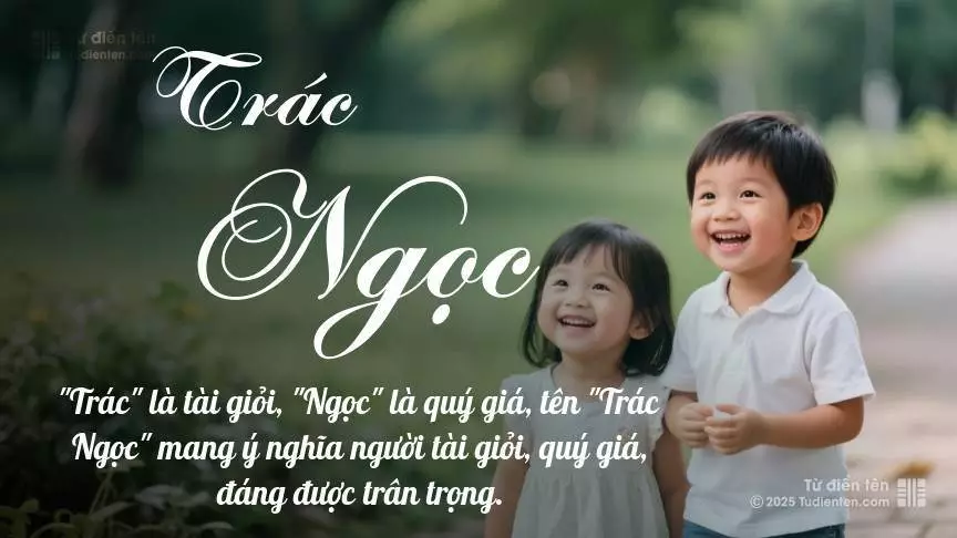 Tên Trác Ngọc rất hiếm khi gặp, mang lại cảm giác độc biệt, mới lạ và cá tính.