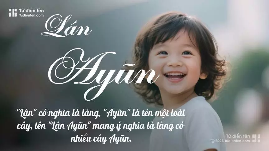 Tên Lân Ayũn mang đậm sắc thái nam tính, hầu như chỉ xuất hiện trong tên của bé trai.