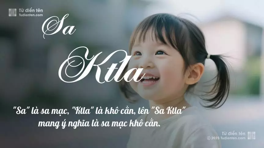 Tên Sa Ktla mang đậm sắc thái nữ tính, hầu như chỉ xuất hiện trong tên của bé gái.
