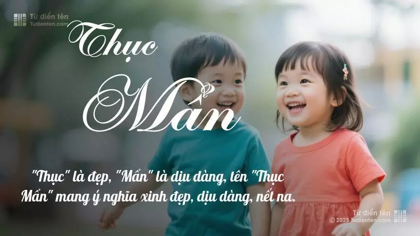 Tên Thục Mẩn rất hiếm khi gặp, mang lại cảm giác độc biệt, mới lạ và cá tính.